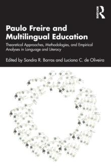 Paulo Freire and Multilingual Education : Theoretical Approaches, Methodologies, and Empirical Analyses in Language and Literacy