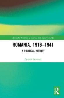 Romania, 19161941 : A Political History