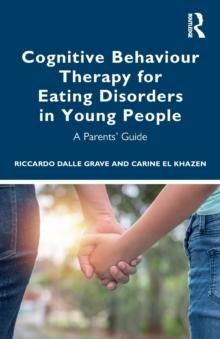 Cognitive Behaviour Therapy for Eating Disorders in Young People : A Parents' Guide