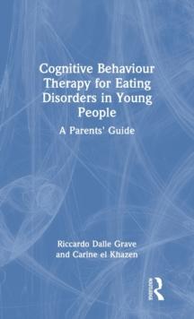 Cognitive Behaviour Therapy for Eating Disorders in Young People : A Parents' Guide