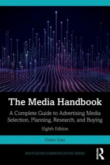 The Media Handbook : A Complete Guide to Advertising Media Selection, Planning, Research, and Buying