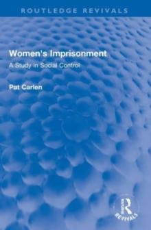 Women's Imprisonment : A Study in Social Control