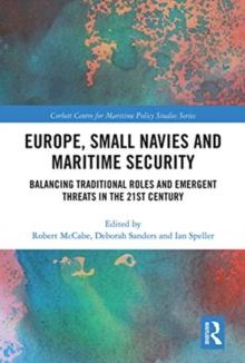 Europe, Small Navies and Maritime Security : Balancing Traditional Roles and Emergent Threats in the 21st Century