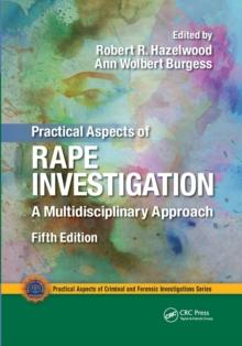 Practical Aspects of Rape Investigation : A Multidisciplinary Approach, Third Edition