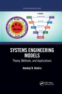 Systems Engineering Models : Theory, Methods, and Applications