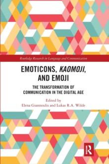 Emoticons, Kaomoji, and Emoji : The Transformation of Communication in the Digital Age