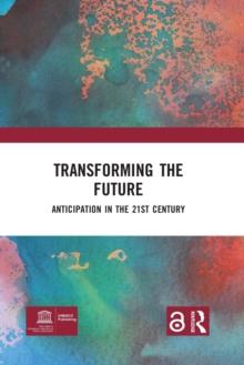 Transforming the Future : Anticipation in the 21st Century