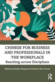 Chinese for Business and Professionals in the Workplace : Reaching across Disciplines