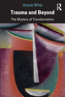 Trauma and Beyond : The Mystery of Transformation