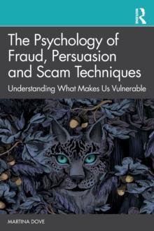 The Psychology of Fraud, Persuasion and Scam Techniques : Understanding What Makes Us Vulnerable