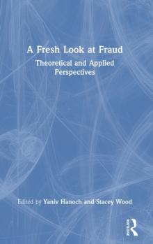 A Fresh Look at Fraud : Theoretical and Applied Perspectives