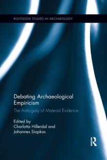 Debating Archaeological Empiricism : The Ambiguity of Material Evidence