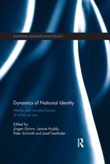 Dynamics of National Identity : Media and Societal Factors of What We Are