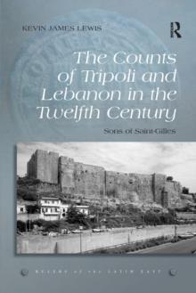 The Counts of Tripoli and Lebanon in the Twelfth Century : Sons of Saint-Gilles