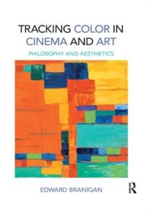 Tracking Color in Cinema and Art : Philosophy and Aesthetics