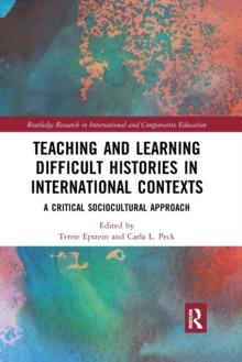 Teaching and Learning Difficult Histories in International Contexts : A Critical Sociocultural Approach