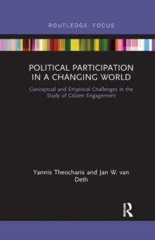 Political Participation in a Changing World : Conceptual and Empirical Challenges in the Study of Citizen Engagement