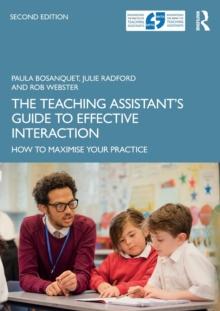 The Teaching Assistant's Guide to Effective Interaction : How to Maximise Your Practice