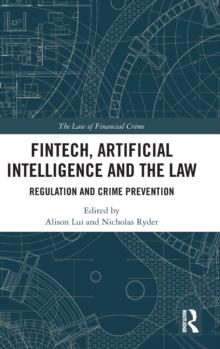 FinTech, Artificial Intelligence and the Law : Regulation and Crime Prevention