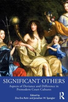 Significant Others : Aspects of Deviance and Difference in Premodern Court Cultures