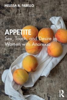 Appetite : Sex, Touch, and Desire in Women with Anorexia