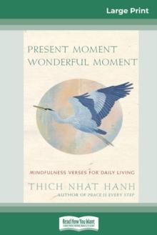 Present Moment Wonderful Moment : Mindfulness Verses For Daily Living (16pt Large Print Edition)