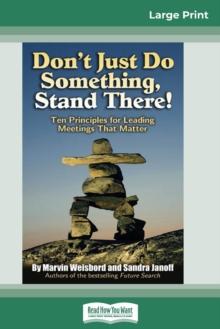 Don't Just Do Something, Stand There! : Ten Principles for Leading Meetings That Matter (16pt Large Print Edition)