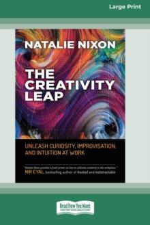 The Creativity Leap : Unleash Curiosity, Improvisation, and Intuition at Work (16pt Large Print Edition)