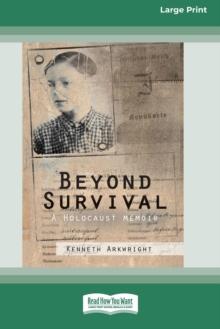 Beyond Survival : A Holocaust memoir (16pt Large Print Edition)