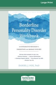 The Borderline Personality Disorder Workbook : An Integrative Program to Understand and Manage Your BPD (16pt Large Print Edition)