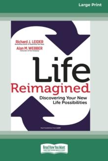 Life Reimagined : Discovering Your New Life Possibilities (16pt Large Print Edition)