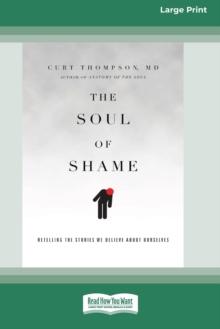 The Soul of Shame : Retelling the Stories We Believe About Ourselves [16pt Large Print Edition]