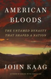 American Bloods : The Untamed Dynasty That Shaped a Nation