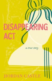 Disappearing Act : A True Story