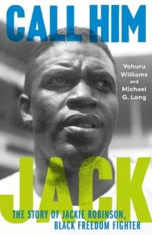 Call Him Jack : The Story of Jackie Robinson, Black Freedom Fighter