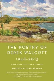 The Poetry of Derek Walcott 1948-2013