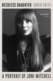 Reckless Daughter : A Portrait of Joni Mitchell