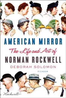 American Mirror : The Life and Art of Norman Rockwell