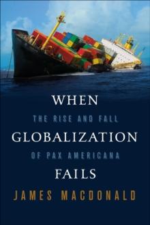 When Globalization Fails : The Rise and Fall of Pax Americana