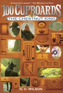 Chestnut King (100 Cupboards Book 3)