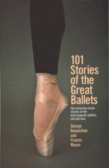 101 Stories of the Great Ballets : The scene-by-scene stories of the most popular ballets, old and new