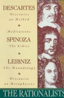 The Rationalists : Descartes: Discourse on Method & Meditations; Spinoza: Ethics; Leibniz: Monadology & Discourse on Metaphysics