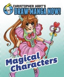 Magical Characters: Christopher Hart's Draw Manga Now!