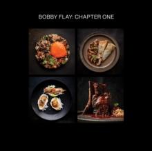 Bobby Flay: Chapter One : Iconic Recipes and Inspirations from a Groundbreaking American Chef A Cookbook