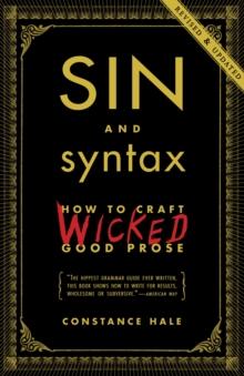 Sin and Syntax : How to Craft Wicked Good Prose