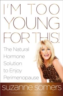 I'm Too Young for This! : The Natural Hormone Solution to Enjoy Perimenopause