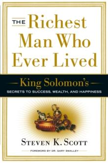 The Richest Man Who Ever Lived : King Solomon's Secrets To Success, Wealth, And Happiness