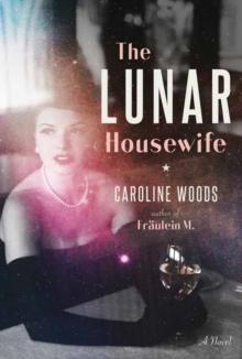 The Lunar Housewife : A Novel