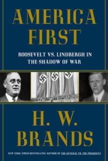 America First : Roosevelt vs. Lindbergh in the Shadow of War