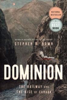 Dominion : The Railway and The Rise of Canada